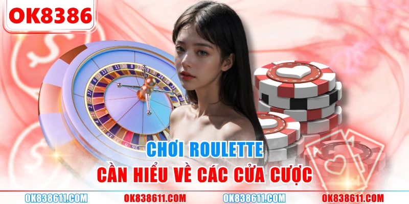 Chơi roulette cần hiểu về các cửa cược