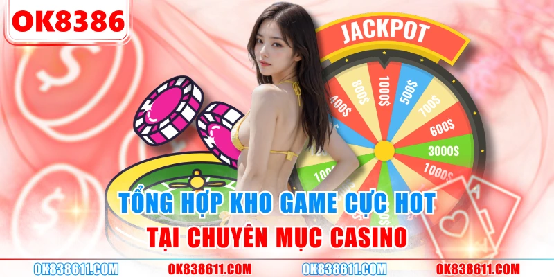 Tổng hợp kho game cực hot tại chuyên mục Casino